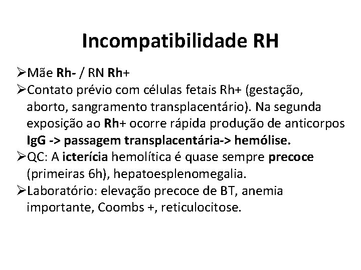 Incompatibilidade RH ØMãe Rh- / RN Rh+ ØContato prévio com células fetais Rh+ (gestação,