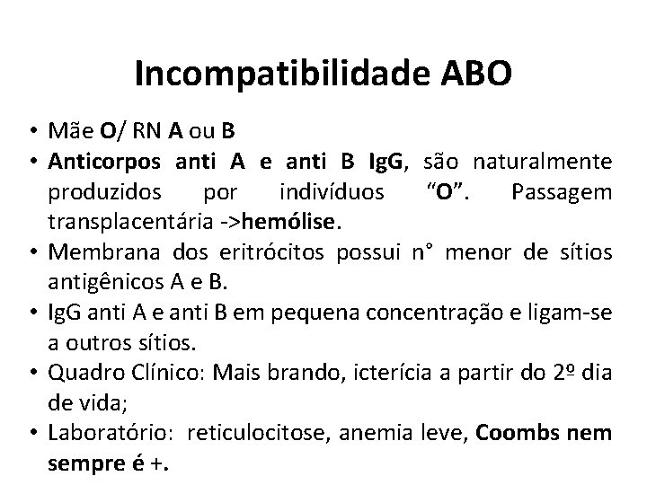 Incompatibilidade ABO • Mãe O/ RN A ou B • Anticorpos anti A e