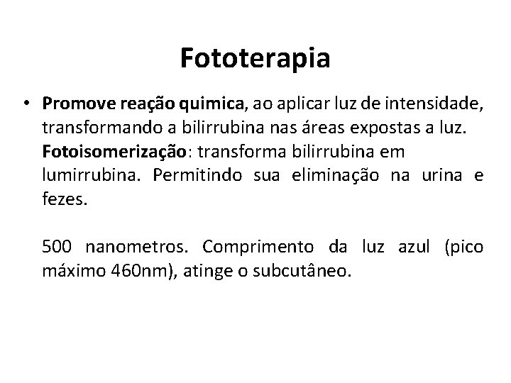 Fototerapia • Promove reação quimica, ao aplicar luz de intensidade, transformando a bilirrubina nas