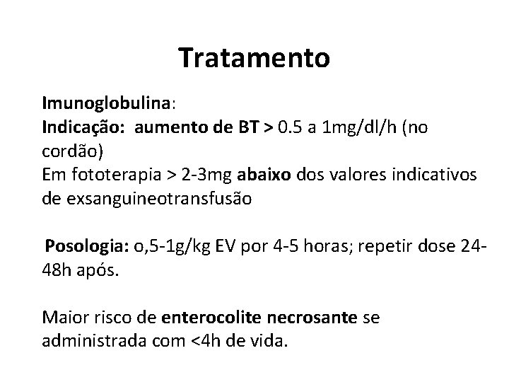 Tratamento Imunoglobulina: Indicação: aumento de BT > 0. 5 a 1 mg/dl/h (no cordão)