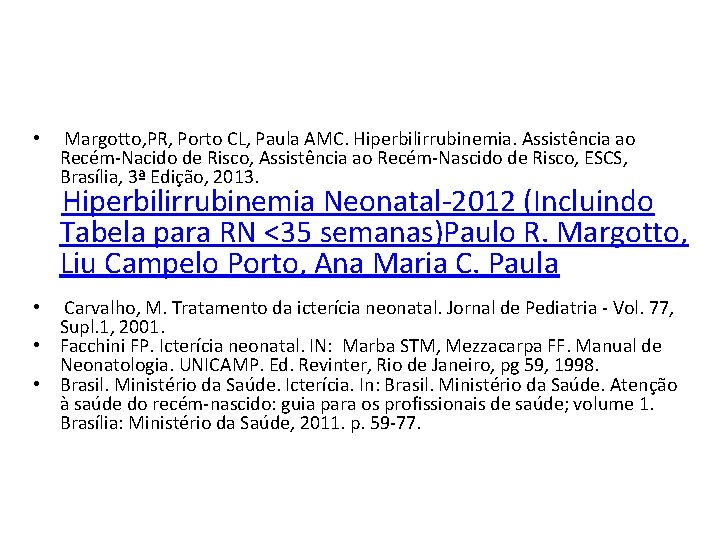  • Margotto, PR, Porto CL, Paula AMC. Hiperbilirrubinemia. Assistência ao Recém-Nacido de Risco,