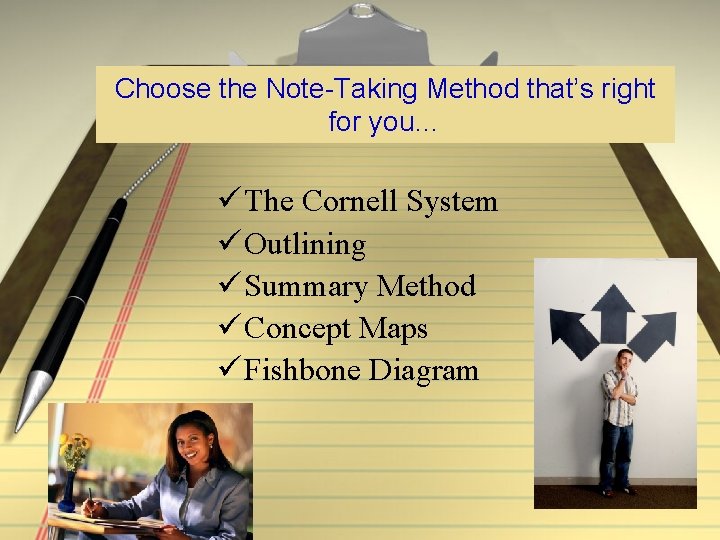 Choose the Note-Taking Method that’s right for you… ü The Cornell System ü Outlining