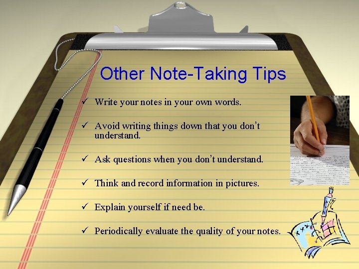 Other Note-Taking Tips ü Write your notes in your own words. ü Avoid writing