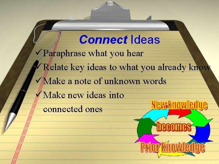 Connect Ideas ü Paraphrase what you hear ü Relate key ideas to what you