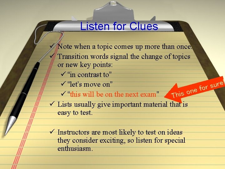 Listen for Clues ü Note when a topic comes up more than once. ü