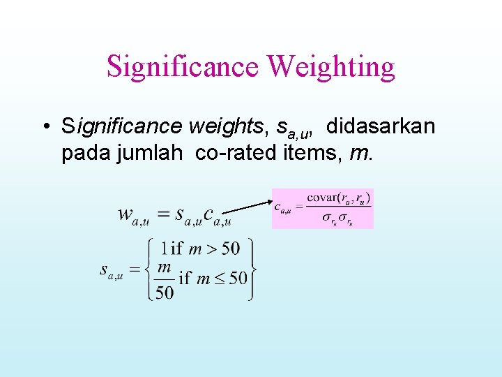 Significance Weighting • Significance weights, sa, u, didasarkan pada jumlah co-rated items, m. 