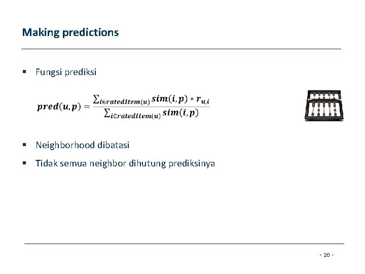 Making predictions § Fungsi prediksi § Neighborhood dibatasi § Tidak semua neighbor dihutung prediksinya