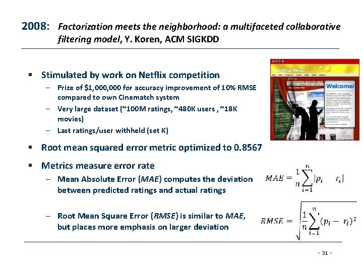 2008: Factorization meets the neighborhood: a multifaceted collaborative filtering model, Y. Koren, ACM SIGKDD