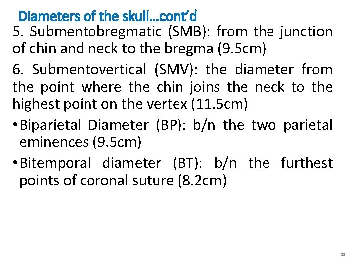 Diameters of the skull…cont’d 5. Submentobregmatic (SMB): from the junction of chin and neck