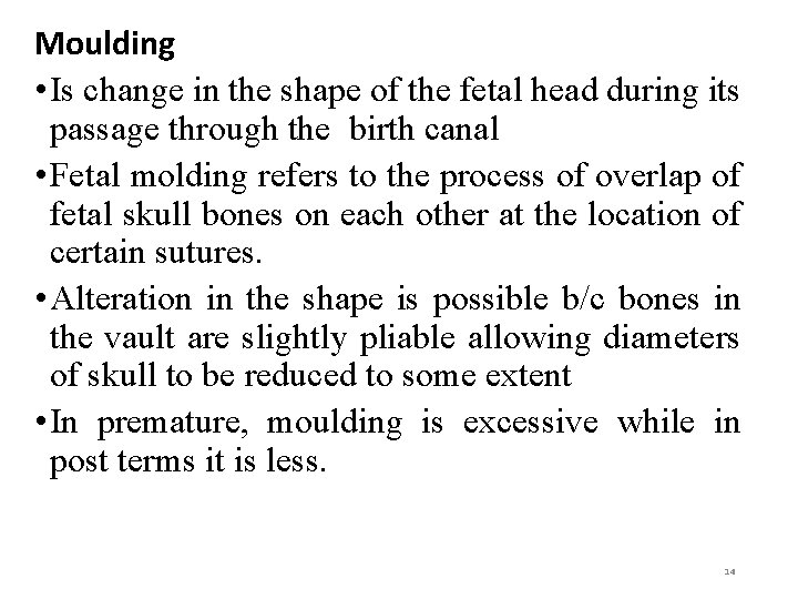 Moulding • Is change in the shape of the fetal head during its passage