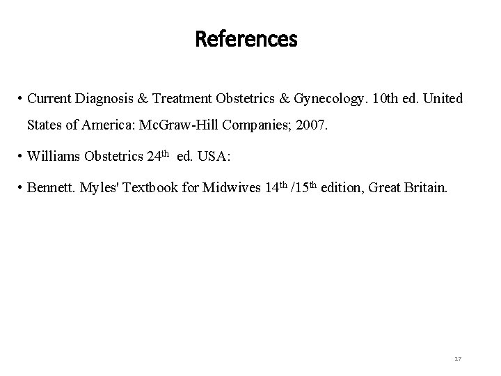 References • Current Diagnosis & Treatment Obstetrics & Gynecology. 10 th ed. United States