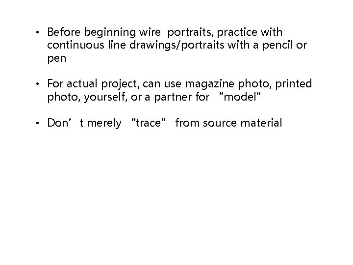  • Before beginning wire portraits, practice with continuous line drawings/portraits with a pencil