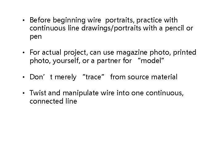  • Before beginning wire portraits, practice with continuous line drawings/portraits with a pencil