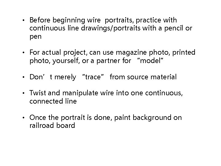  • Before beginning wire portraits, practice with continuous line drawings/portraits with a pencil
