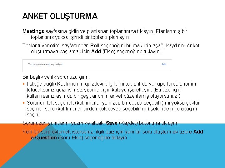 ANKET OLUŞTURMA Meetings sayfasına gidin ve planlanan toplantınıza tıklayın. Planlanmış bir toplantınız yoksa, şimdi