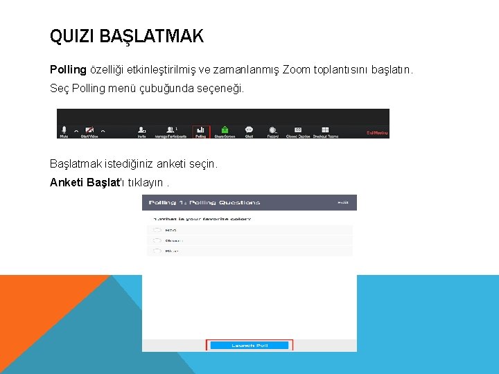 QUIZI BAŞLATMAK Polling özelliği etkinleştirilmiş ve zamanlanmış Zoom toplantısını başlatın. Seç Polling menü çubuğunda