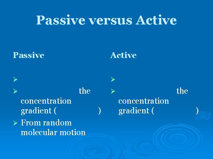 Passive versus Active Passive Active Ø Ø Ø the concentration gradient ( Ø From Passive versus Active Passive Active Ø Ø Ø the concentration gradient ( Ø From