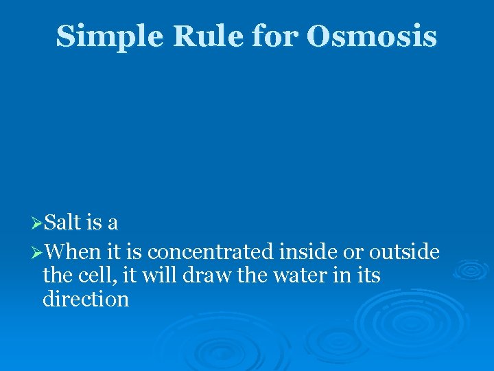 Simple Rule for Osmosis ØSalt is a ØWhen it is concentrated inside or outside Simple Rule for Osmosis ØSalt is a ØWhen it is concentrated inside or outside