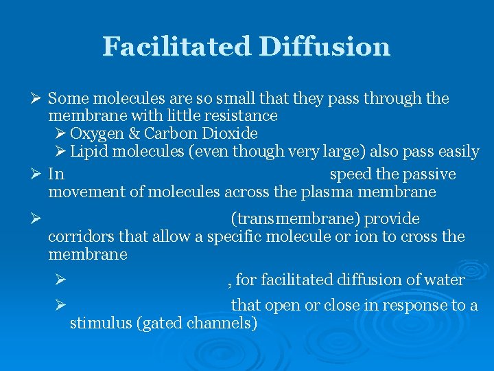 Facilitated Diffusion Ø Some molecules are so small that they pass through the membrane Facilitated Diffusion Ø Some molecules are so small that they pass through the membrane
