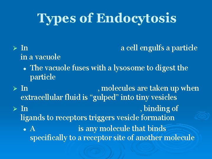 Types of Endocytosis In a cell engulfs a particle in a vacuole l The Types of Endocytosis In a cell engulfs a particle in a vacuole l The