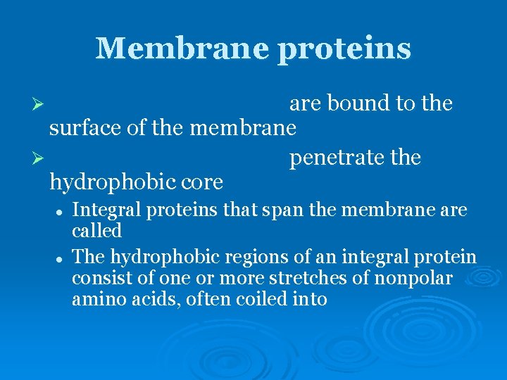 Membrane proteins are bound to the surface of the membrane Ø penetrate the hydrophobic Membrane proteins are bound to the surface of the membrane Ø penetrate the hydrophobic