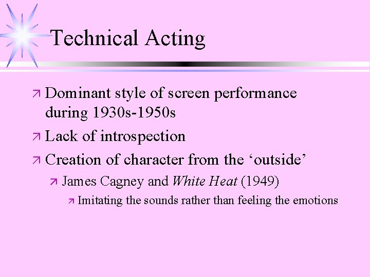 Technical Acting ä Dominant style of screen performance during 1930 s-1950 s ä Lack