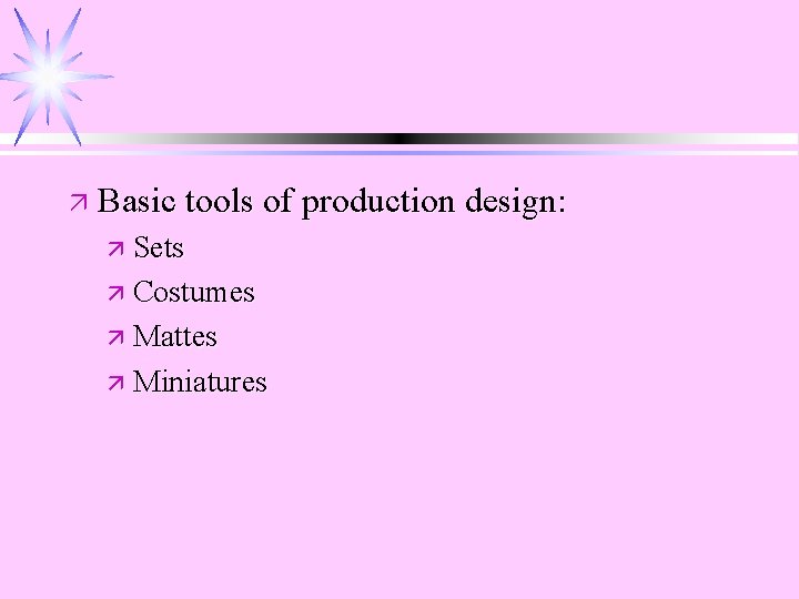 ä Basic tools of production design: ä Sets ä Costumes ä Mattes ä Miniatures