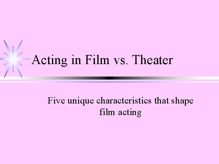 Acting in Film vs. Theater Five unique characteristics that shape film acting 