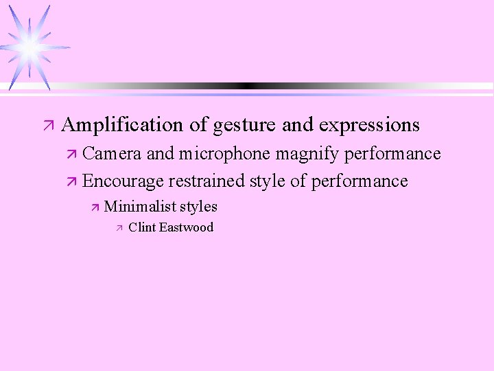 ä Amplification of gesture and expressions ä Camera and microphone magnify performance ä Encourage