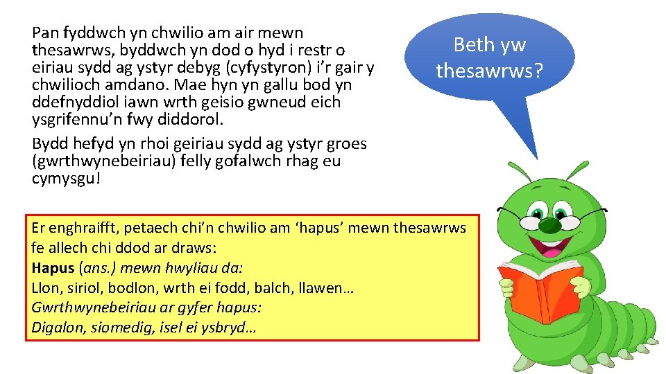 Pan fyddwch yn chwilio am air mewn thesawrws, byddwch yn dod o hyd i