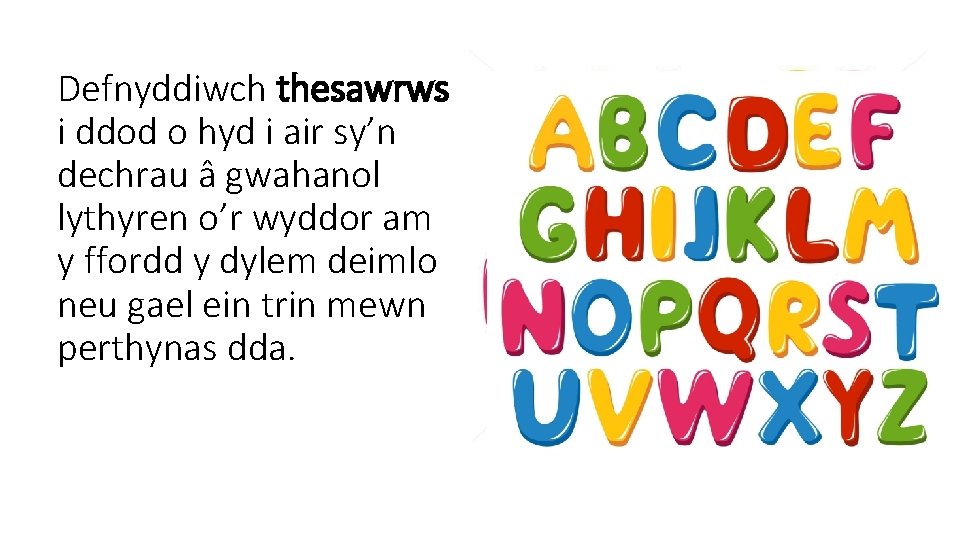 Defnyddiwch thesawrws i ddod o hyd i air sy’n dechrau â gwahanol lythyren o’r