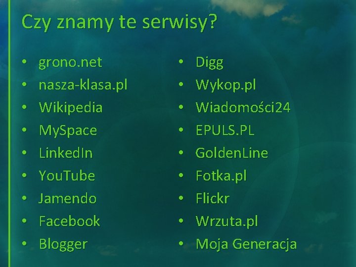 Czy znamy te serwisy? • • • grono. net nasza-klasa. pl Wikipedia My. Space