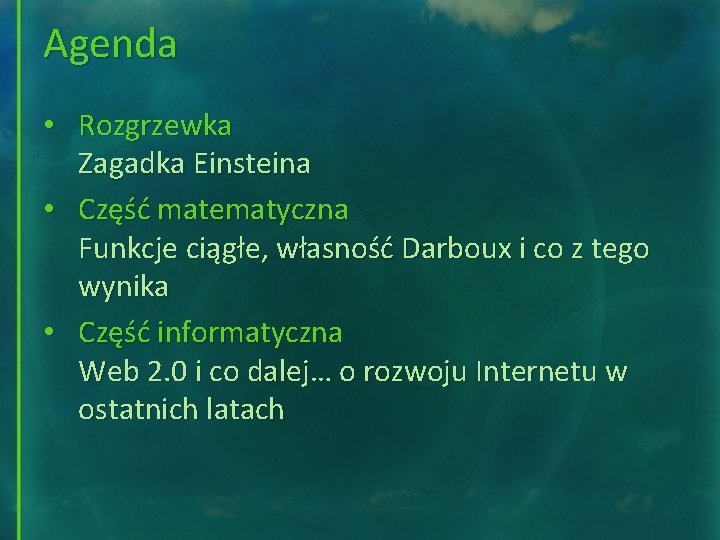 Agenda • Rozgrzewka Zagadka Einsteina • Część matematyczna Funkcje ciągłe, własność Darboux i co