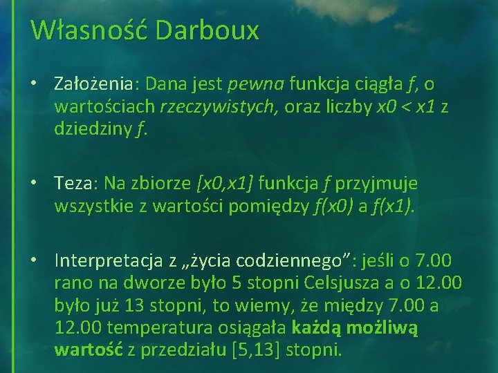 Własność Darboux • Założenia: Dana jest pewna funkcja ciągła f, o wartościach rzeczywistych, oraz