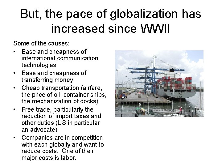 But, the pace of globalization has increased since WWII Some of the causes: •