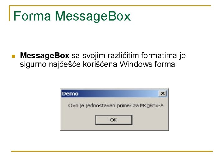 Forma Message. Box n Message. Box sa svojim različitim formatima je sigurno najčešće korišćena