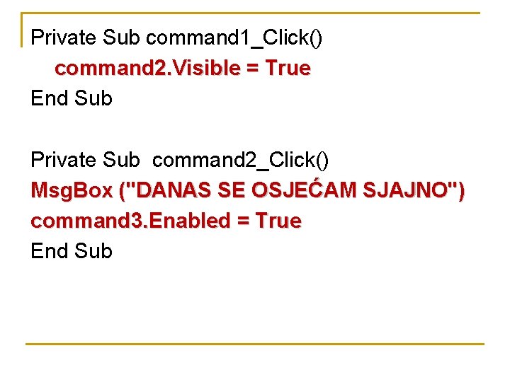 Private Sub command 1_Click() command 2. Visible = True End Sub Private Sub command
