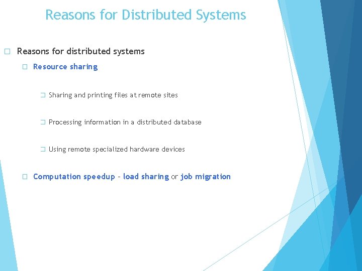 Reasons for Distributed Systems � Reasons for distributed systems � Resource sharing � Sharing