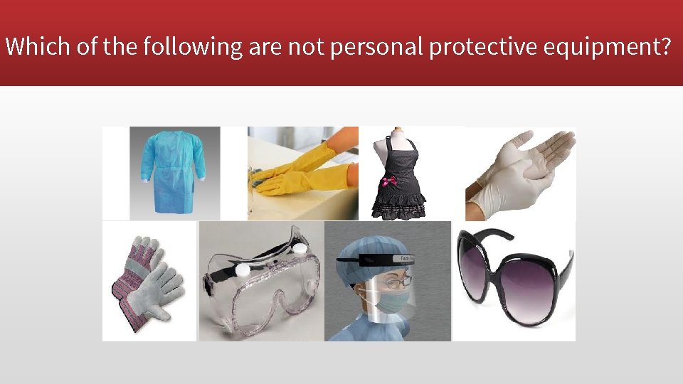 Which of the following are not personal protective equipment? 