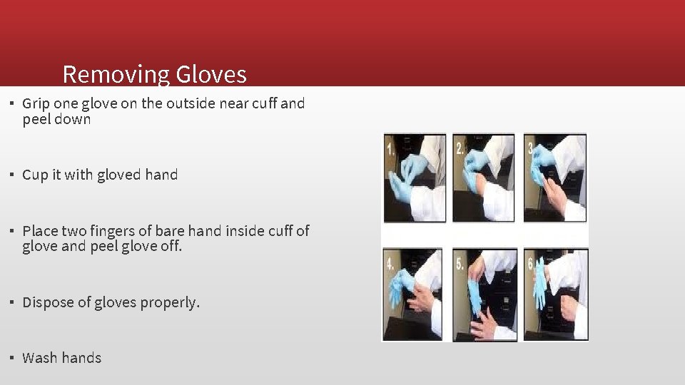Removing Gloves ▪ Grip one glove on the outside near cuff and peel down