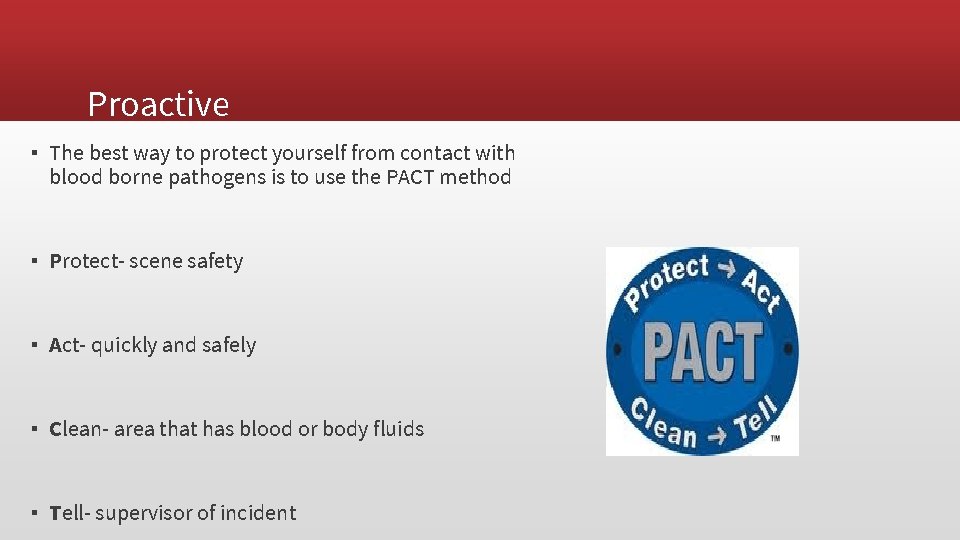 Proactive ▪ The best way to protect yourself from contact with blood borne pathogens