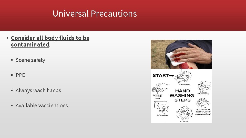 Universal Precautions ▪ Consider all body fluids to be contaminated. ▪ Scene safety ▪