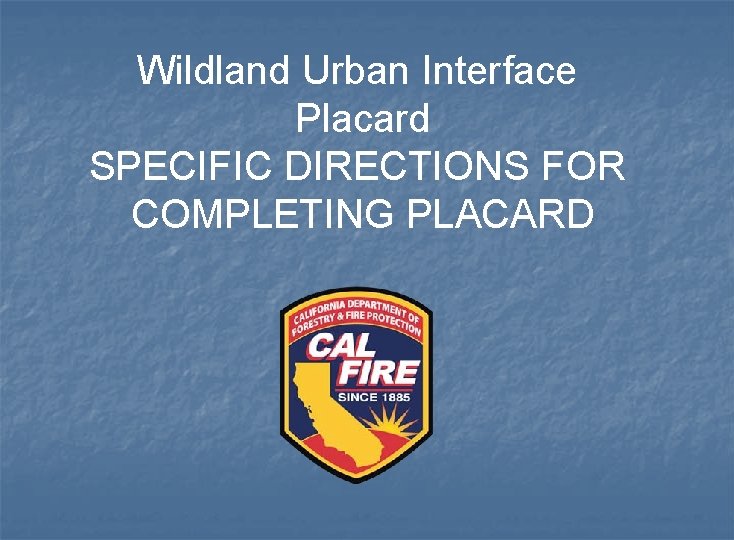 Wildland Urban Interface Placard SPECIFIC DIRECTIONS FOR COMPLETING PLACARD 