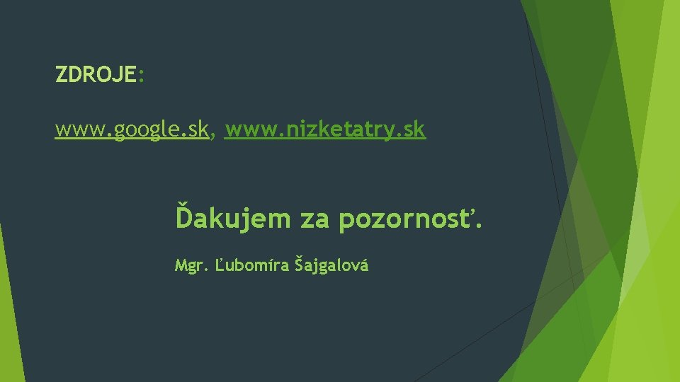 ZDROJE: www. google. sk, www. nizketatry. sk Ďakujem za pozornosť. Mgr. Ľubomíra Šajgalová 