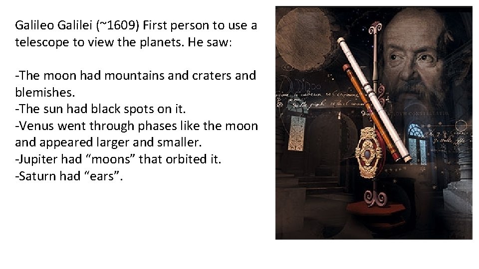 Galileo Galilei (~1609) First person to use a telescope to view the planets. He