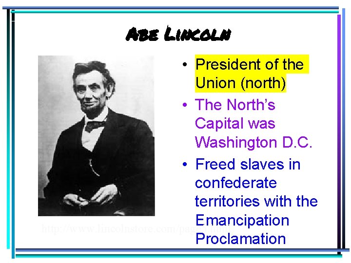 Abe Lincoln • President of the Union (north) • The North’s Capital was Washington