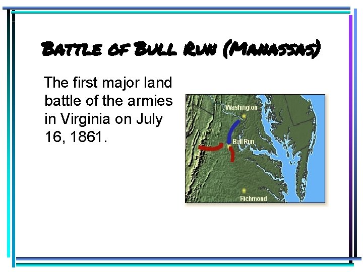 Battle of Bull Run (Manassas) The first major land battle of the armies in