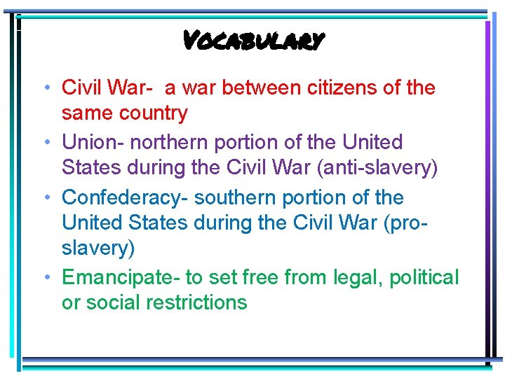 Vocabulary • Civil War- a war between citizens of the same country • Union-