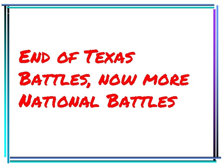 End of Texas Battles, now more National Battles 