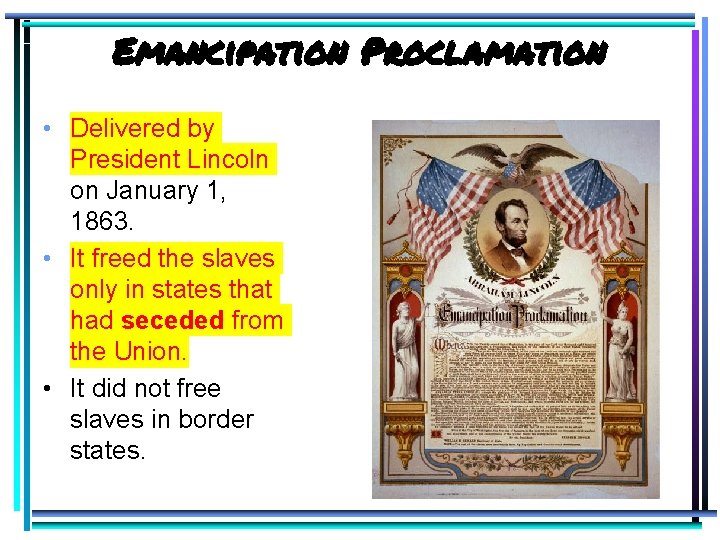 Emancipation Proclamation • Delivered by President Lincoln on January 1, 1863. • It freed
